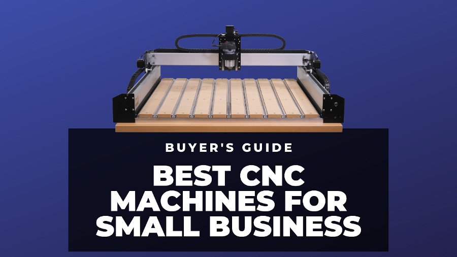Best CNC Machines For Small Business 2022 Buyer's Guide (Every Price