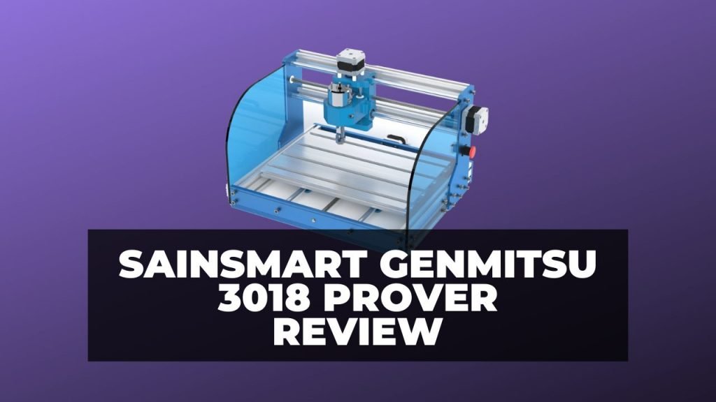Sainsmart Genmitsu 3018 PROVer Review High Quality, Low Price CNC