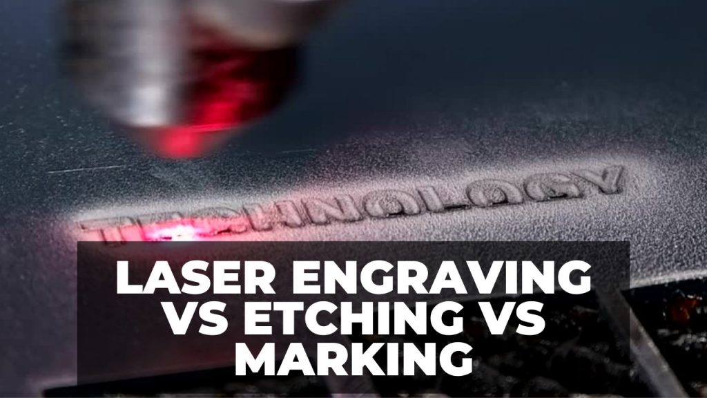 Laser Engraving vs Etching vs Marking Differences & Which To Use For