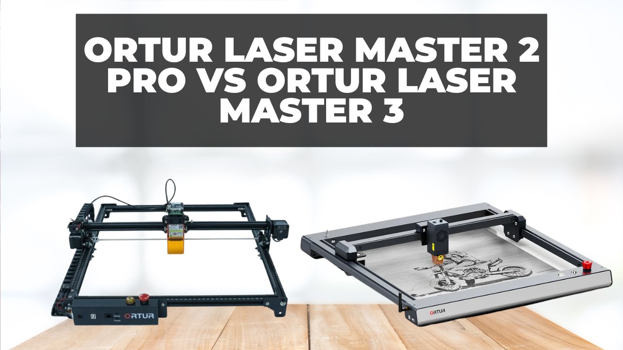 Ortur Laser Master 2 Pro vs Ortur Laser Master 3