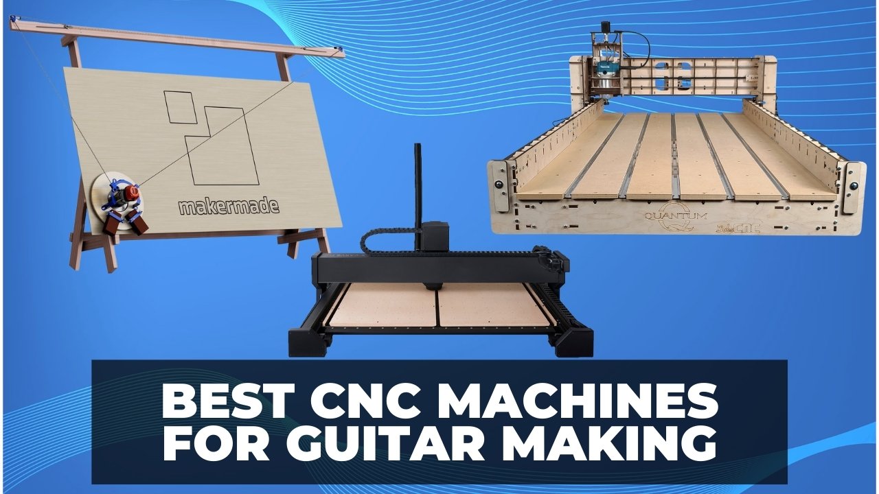 Best CNC Machines for Guitar Making