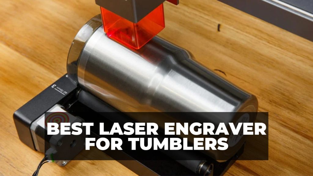 5 Best Laser Engravers For Tumblers & Yeti Cups CNCSourced
