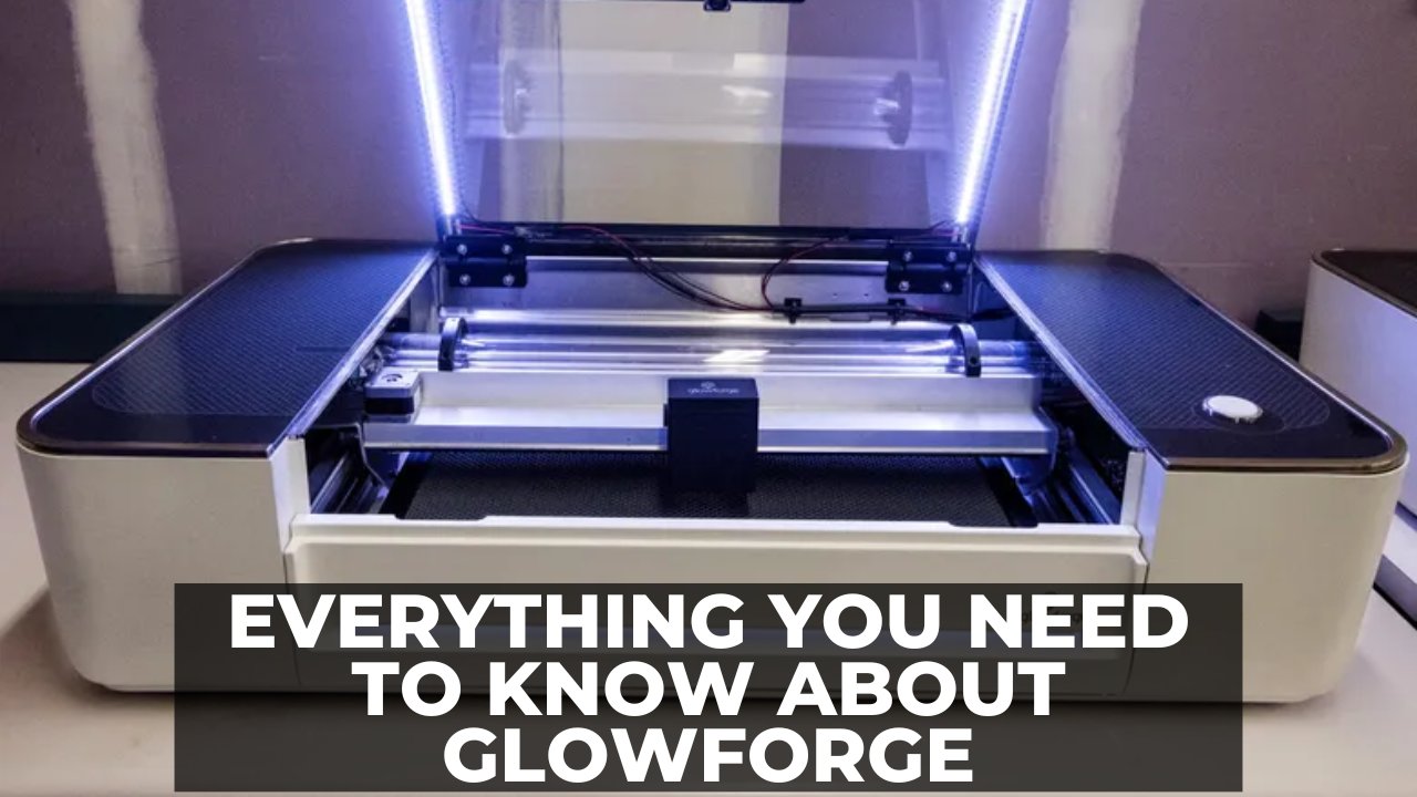 Everything You Need To Know About Glowforge