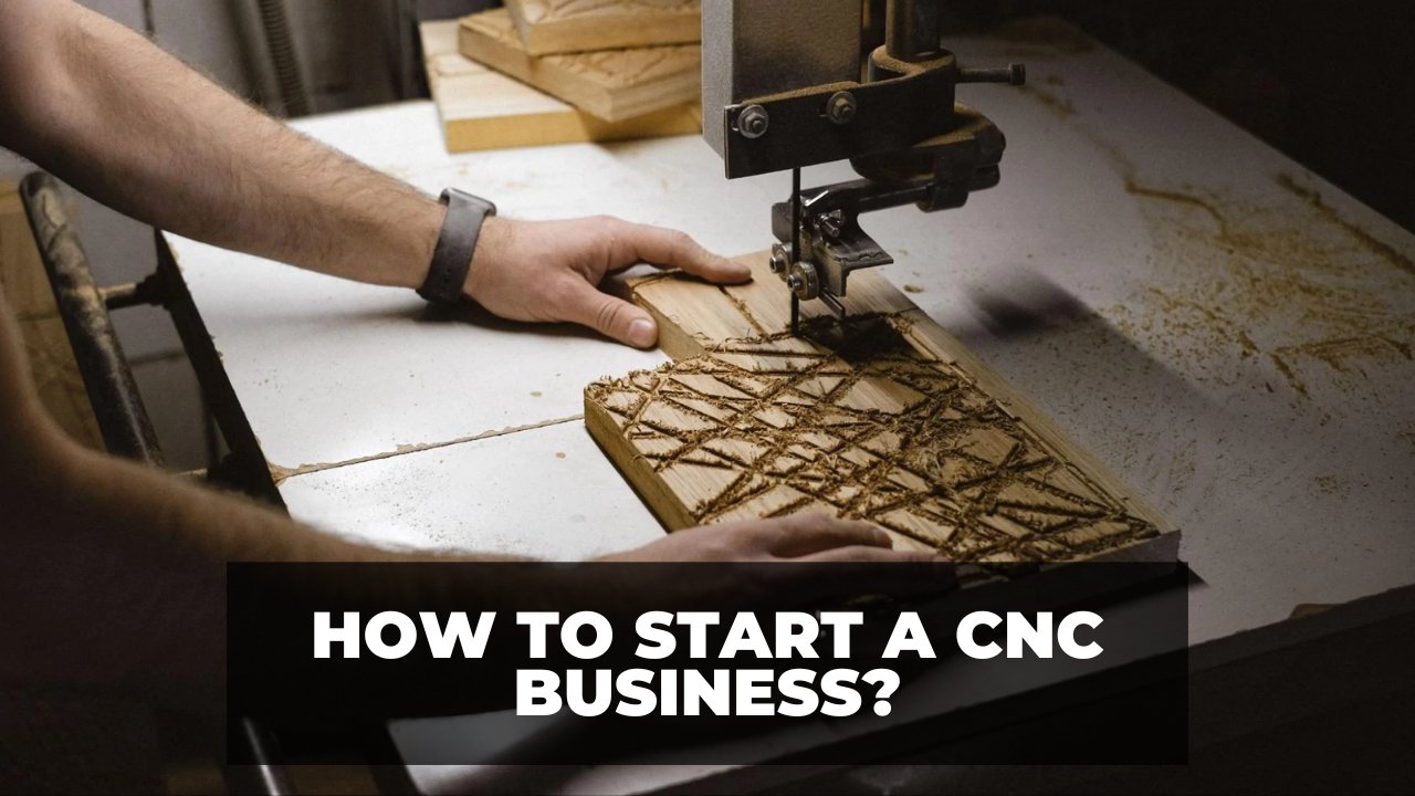 How To Start A CNC Business